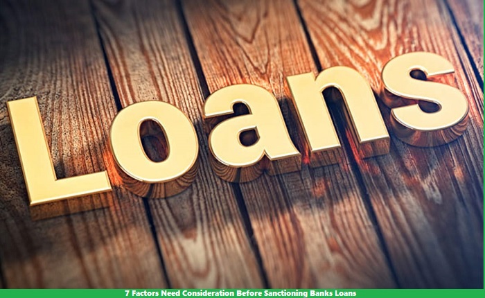 7 Factors Need Consideration Before Sanctioning Banks Loans